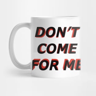 Dont come for me Mug